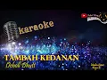 Download Lagu TAMBAH KEDANAN KARAOKE - OCHOLL DHUTT (VERSI CEWE)