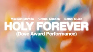 Holy Forever (Live From The GMA Dove Awards) - Bethel Music, Miel San Marcos, Gabriel Guedes