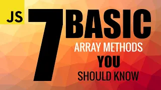 The 7 Basic JavaScript Array Methods You Should Know