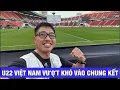 CHIẾN THẮNG NHỌC NHẰN NHƯNG QUÝ GIÁ CHO U22 VIỆT NAM, THẲNG TIẾN CHUNG KẾT