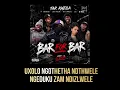 BAR FOR BAR - Tar Kweila ft Sayv Cannibas × Shoobydoo × Luukay Malume × Udz × K-dea