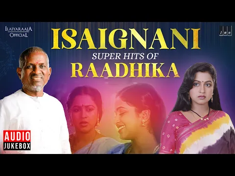 Download MP3 Isaignani Super Hits of Raadhika | Ilaiyaraaja | 80s & 90s Hits | Tamil Evergreen Songs