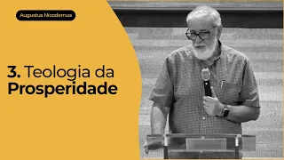 3. Teologia da Prosperidade - Augustus Nicodemus
