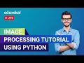 Image Processing Tutorial Using Python Python OpenCV Tutorial Edureka Deep Learning Live - 1