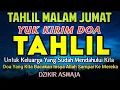 Download Lagu TAHLIL MALAM JUMAT Kirim Doa Dengan Bacaan Tahlil Paling Lengkap - disertai teks Arab, Latin
