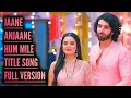 Download Lagu Jaane Anjaane Hum Mile - Title Song (Full Version) Ep 4, 89