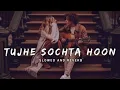 Download Lagu tujhe sochta hoon ।। Slowed+Reverb ।। Jannat 2।। Emraan Hashmi ।। KK ।। Lofi।।