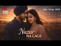 Lagu Nazar Na Lage | New Punjabi Love Song 2025 | Heart Touching Emotional Song | Latest Punjabi Song 
