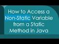 How to Access a Non-Static Variable from a Static Method in Java