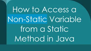 How to Access a Non-Static Variable from a Static Method in Java