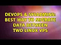 DevOps SysAdmins Best way to migrate data between two linux VPS 2 Solutions