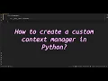 How to create a custom context manager in Python Master Context Managers Create Your Own
