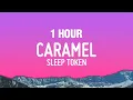 Lagu [1 HOUR] Sleep Token - Caramel (Lyrics)
