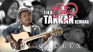 Lirik Lagu Jika Cinta Takkan Kemana - Adi Gaclex