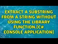 Extract a substring from a string without using the library function C Console Application