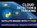 Cloud Tracking Detection from Satellite Images Python Image Processing