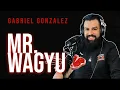 Ep 5 Gabriel Gonzalez aka MR WAGYU