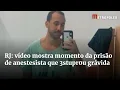 RJ mostra momento da prisao de anestesista que 3stupr0u gravida