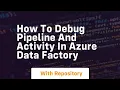 how to debug pipeline and activity in azure data factory