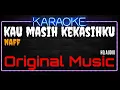 Download Lagu Karaoke Kau Masih Kekasihku ( Original Music ) HQ Audio - Naff