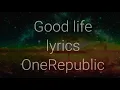 Download Lagu Good life lyrics by OneRepublic