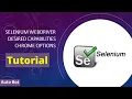 Desired Capabilities and Chrome Options in Selenium Selenium Webdriver Tutorial with practical demo