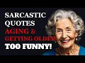 Sarcastic Quotes About Aging Getting Older The Funniest Thing You ll Read Today