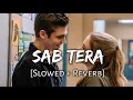 Sab Tera [Slowed + Reverb] - Armaan Malik | Baaghi | Lofi Songs | 10 PM LOFi