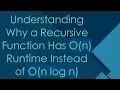 Understanding Why a Recursive Function Has O n Runtime Instead of O n log n