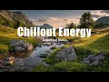 Lagu Chillout Energy 2025 🌅 | Relaxing Tropical House \u0026 Positive Chillout Vibes