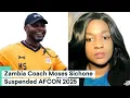 Lagu AFCON 2025: Zambia Coach Moses Sichone Suspended by CAF