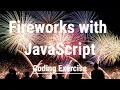 Fireworks with JavaScript - Coding Exercise