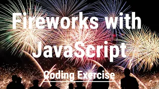 Fireworks with JavaScript - Coding Exercise