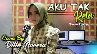 aku tak rela tonny pereira cover by dilla novera