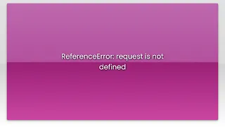 ReferenceError request is not defined