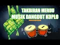 Lagu TAKBIRAN TERBARU 2021 VERSI KENDANG KOPLO MANTAP DAN DAN GLERR