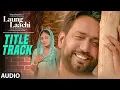 Download Lagu Laung Laachi Title Song (Audio) Mannat Noor | Ammy Virk, Neeru Bajwa,Amberdeep | Punjabi Movie 2018