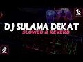 DJ SULAMA DEKAT SLOW FULL BASS BY SOPAN YETE - SLOWED AND REVERB