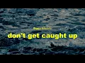 Ziggy Alberts - don't get caught up (Lyrics)