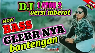 dj mberot slow bass dj 1 atau 2 bass glerr versi bantengan viral