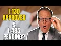 I-130 Approved but I-485 Still Pending Here s What You Should Know