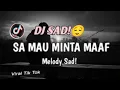 DJ SAD!🥀😢 SA MAU MINTA MAAF X MELODY SAD | VIRAL TIK TOK New Remix!! 2024