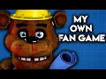 I MADE MY OWN FNAF FAN GAME AND ITS TERRIBLE