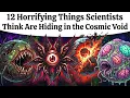 12 Horrifying Things Scientists Think Are Hiding in the Cosmic Void