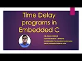 TIME DELAY PROGRAMS IN EMBEDDED C