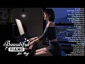 200 Most Famous Beautiful Piano Love Songs Ever - Sweet Love Songs Playlist - Relaxing Piano Music