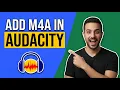 How To Add M4A In Audacity Easy Guide