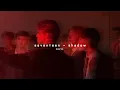 seventeen - shadow [slowed down]