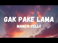 Download Lagu MANDA CELLO - GAK PAKE LAMA (lirik lagu)