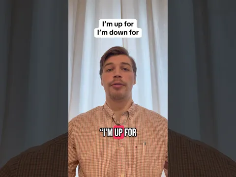 I’m up for/I’m down for Explained